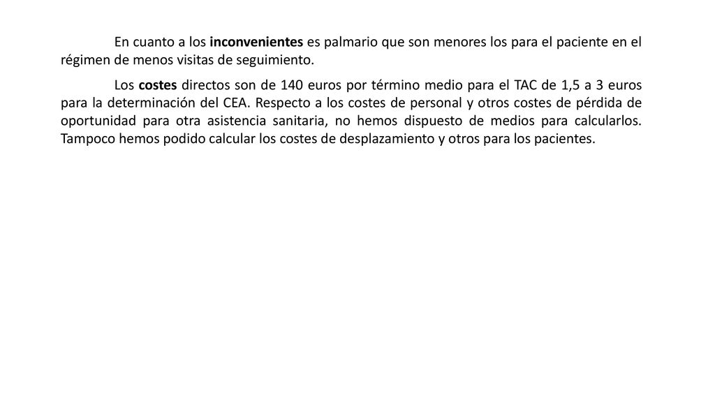 En cuanto a los inconvenientes es palmario que son menores los para el paciente en el régimen de menos visitas de seguimiento.