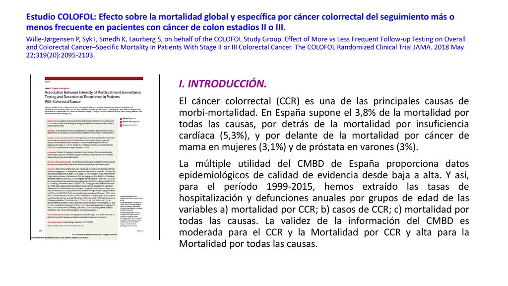 Estudio COLOFOL: Efecto sobre la mortalidad global y específica por cáncer colorrectal del seguimiento más o menos frecuente en pacientes con cáncer de colon estadios II o III. Wille-Jørgensen P, Syk I, Smedh K, Laurberg S, on behalf of the COLOFOL Study Group. Effect of More vs Less Frequent Follow-up Testing on Overall and Colorectal Cancer–Specific Mortality in Patients With Stage II or III Colorectal Cancer. The COLOFOL Randomized Clinical Trial JAMA May 22;319(20):