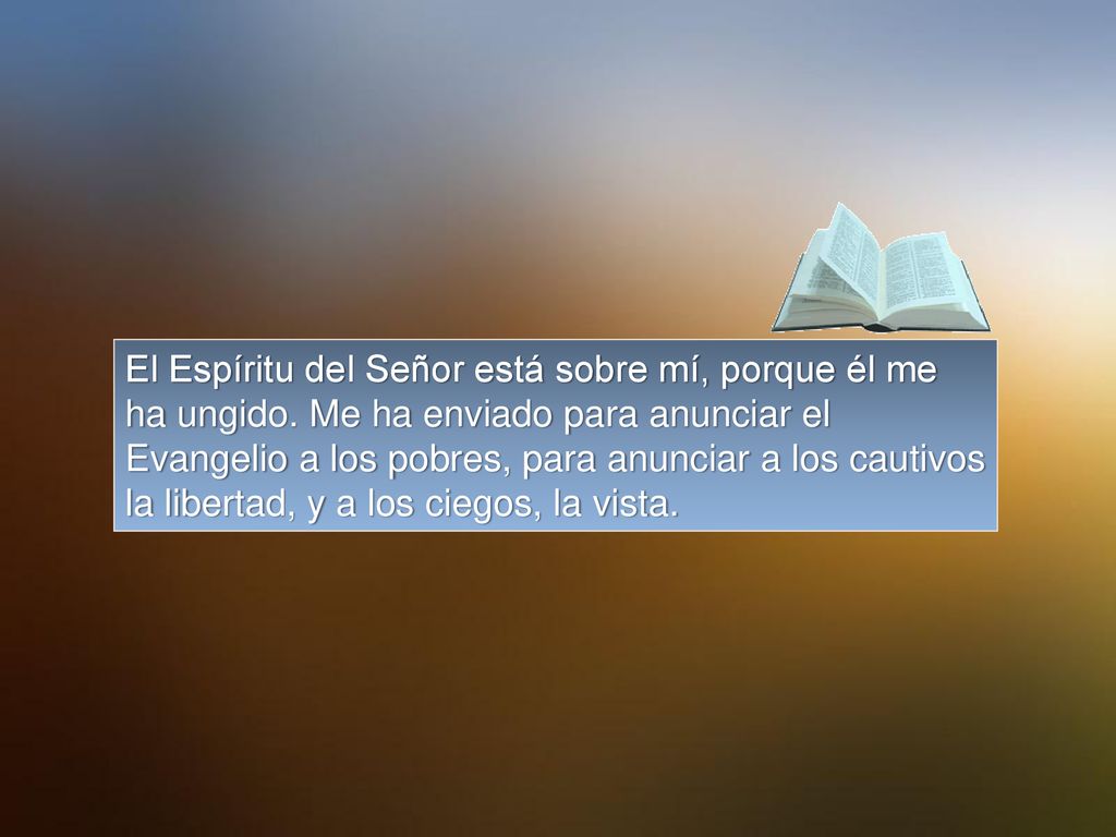 El Espíritu del Señor está sobre mí, porque él me ha ungido