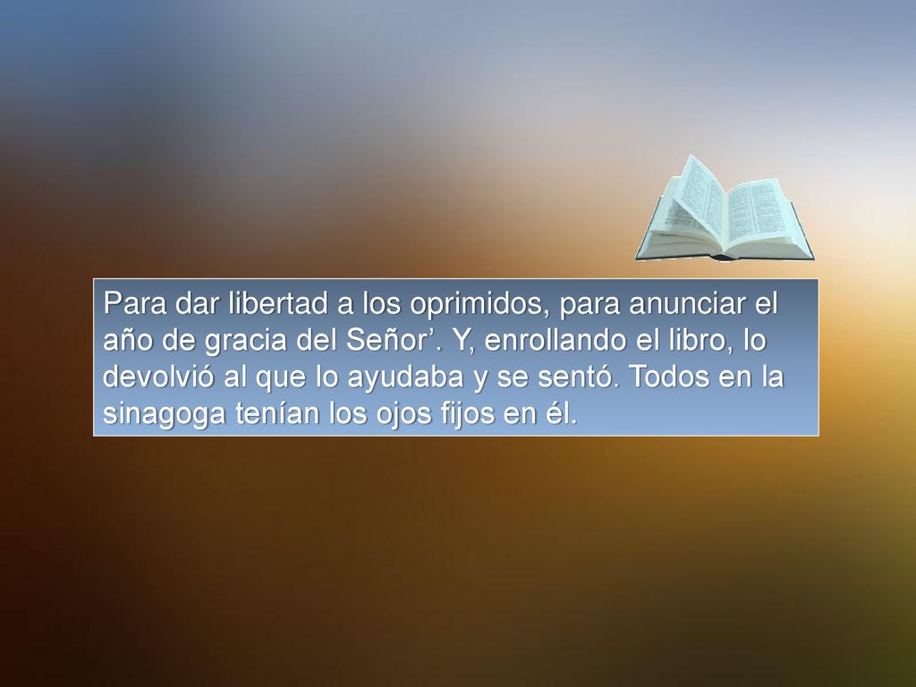 Para dar libertad a los oprimidos, para anunciar el año de gracia del Señor’.
