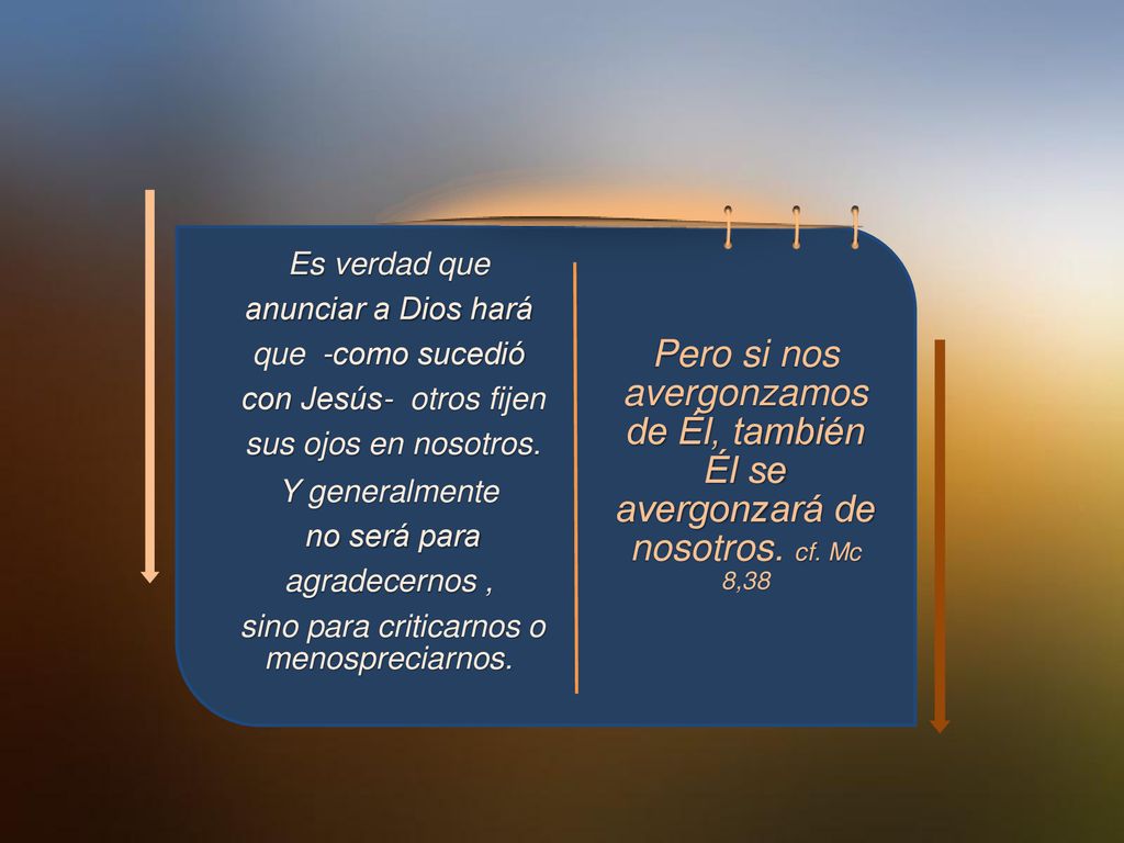 Es verdad que anunciar a Dios hará que -como sucedió con Jesús- otros fijen sus ojos en nosotros.