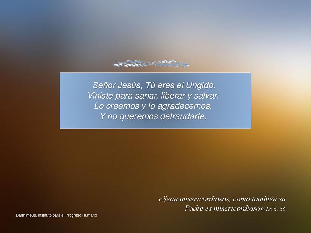 Señor Jesús, Tú eres el Ungido. Viniste para sanar, liberar y salvar.