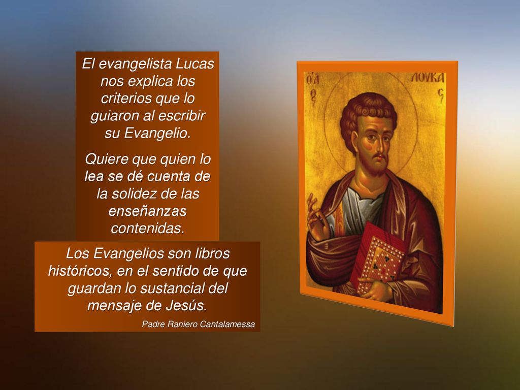 El evangelista Lucas nos explica los criterios que lo guiaron al escribir su Evangelio.