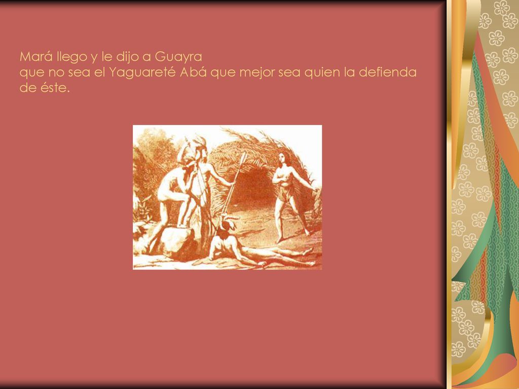Mará llego y le dijo a Guayra que no sea el Yaguareté Abá que mejor sea quien la defienda de éste.