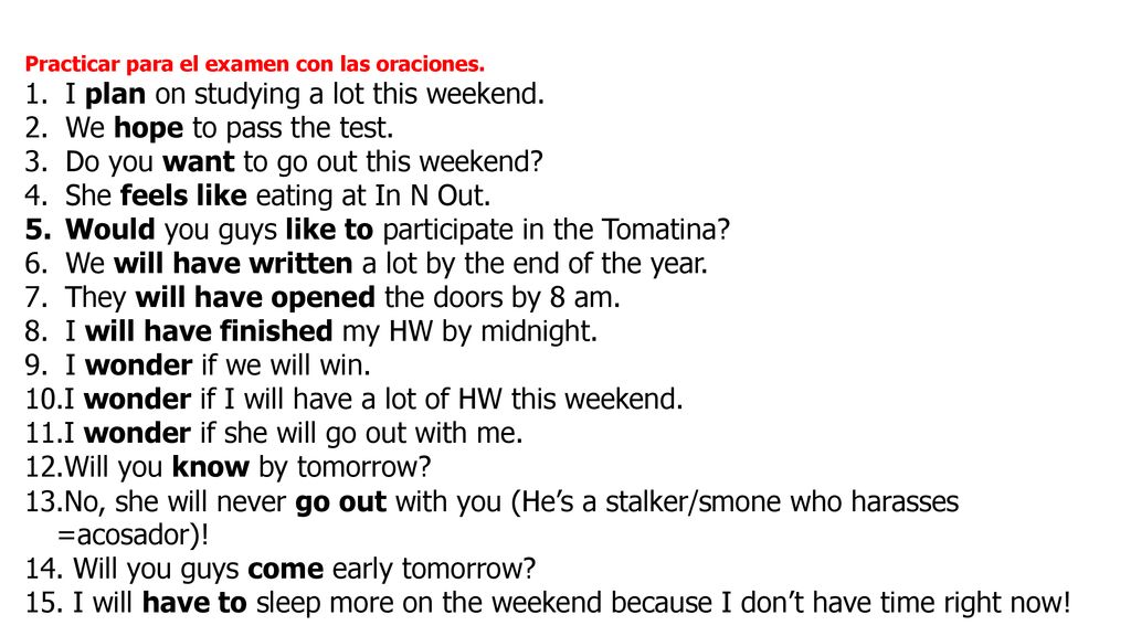 I plan on studying a lot this weekend. We hope to pass the test.