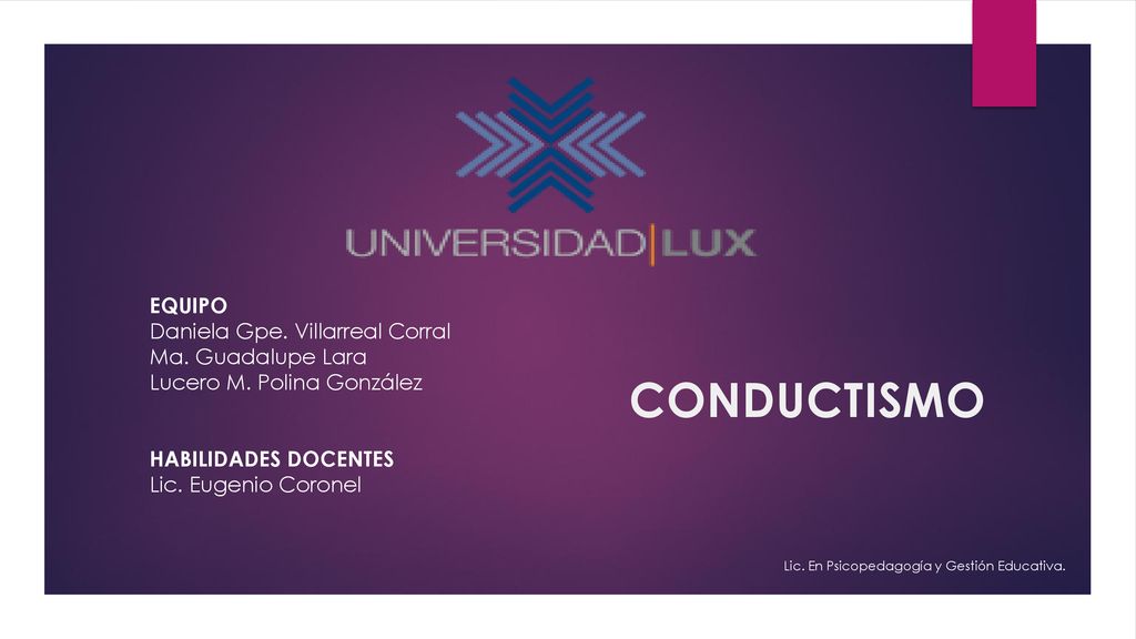 CONDUCTISMO EQUIPO Daniela Gpe. Villarreal Corral Ma. Guadalupe Lara