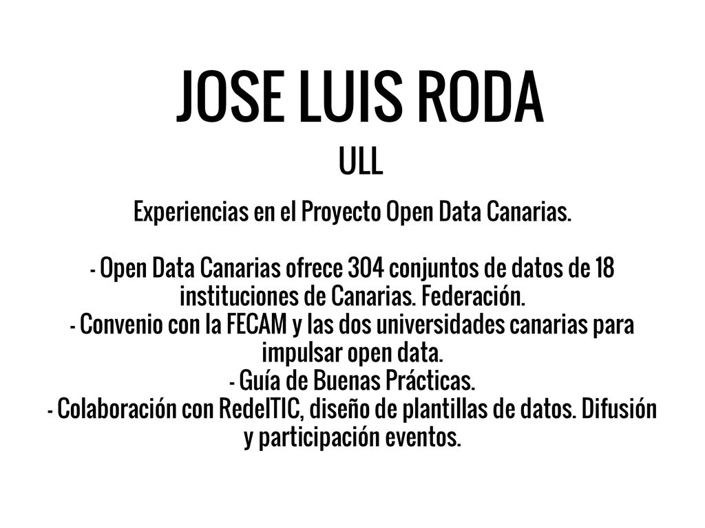JOSE LUIS RODA ULL Experiencias en el Proyecto Open Data Canarias.