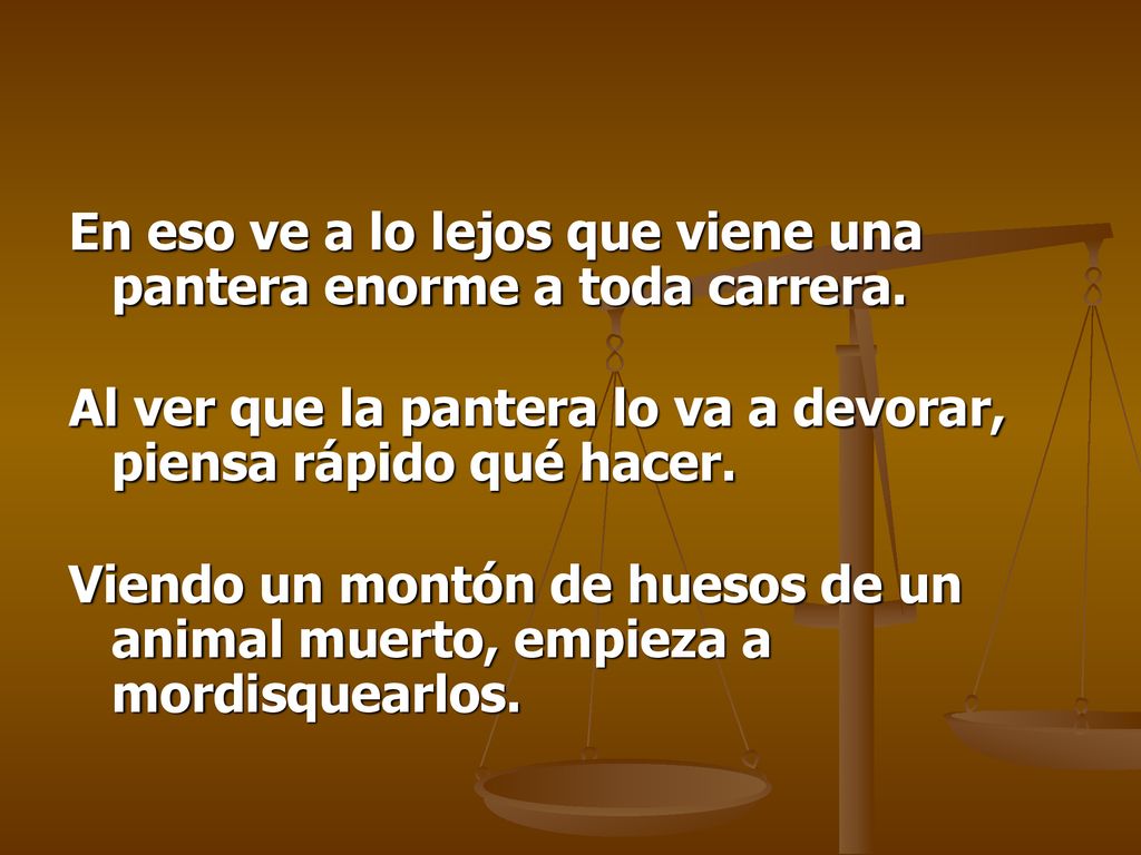 En eso ve a lo lejos que viene una pantera enorme a toda carrera.
