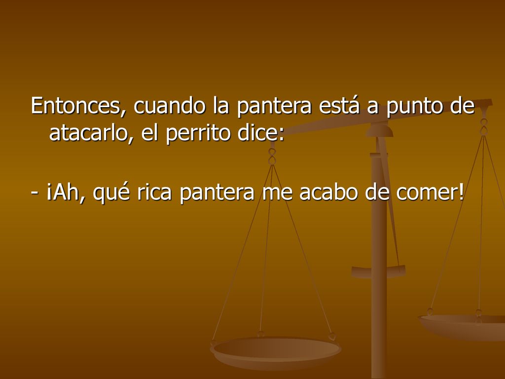Entonces, cuando la pantera está a punto de atacarlo, el perrito dice: