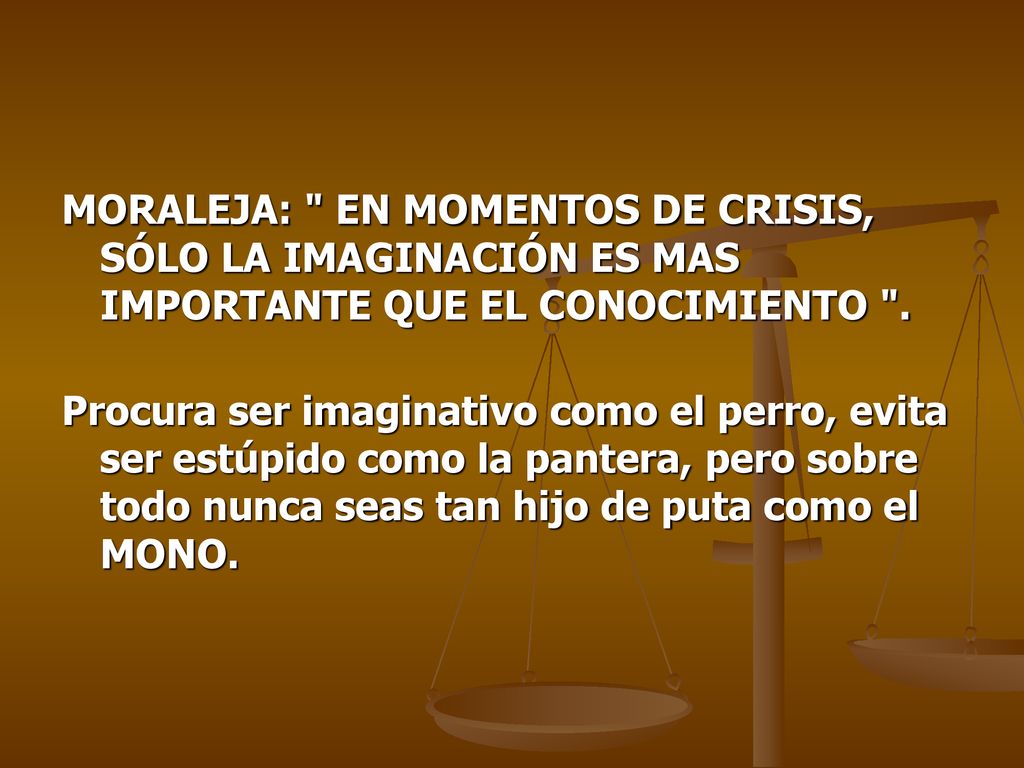 MORALEJA: EN MOMENTOS DE CRISIS, SÓLO LA IMAGINACIÓN ES MAS IMPORTANTE QUE EL CONOCIMIENTO .