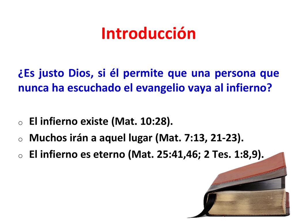 Introducción ¿Es justo Dios, si él permite que una persona que nunca ha escuchado el evangelio vaya al infierno