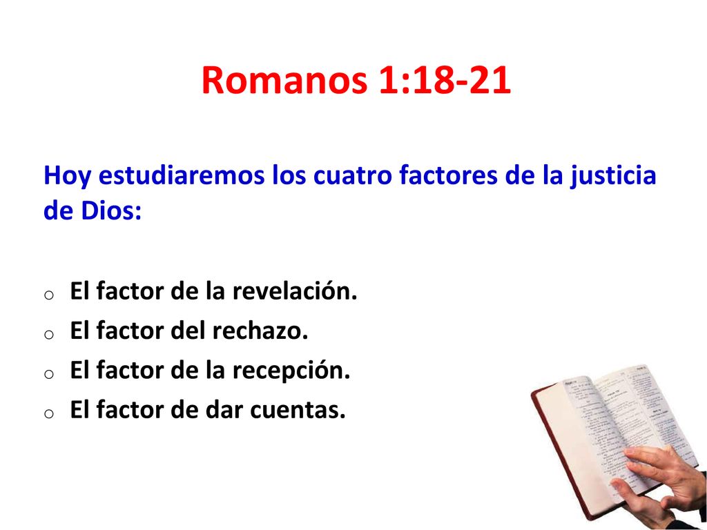 Romanos 1:18-21 Hoy estudiaremos los cuatro factores de la justicia de Dios: El factor de la revelación.