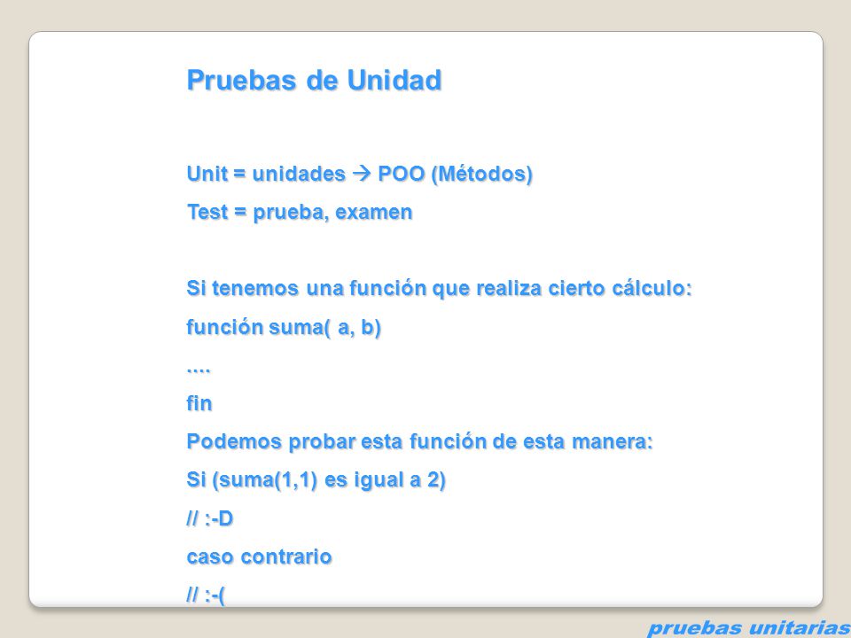 pruebas unitarias Pruebas de Unidad Unit = unidades  POO (Métodos)
