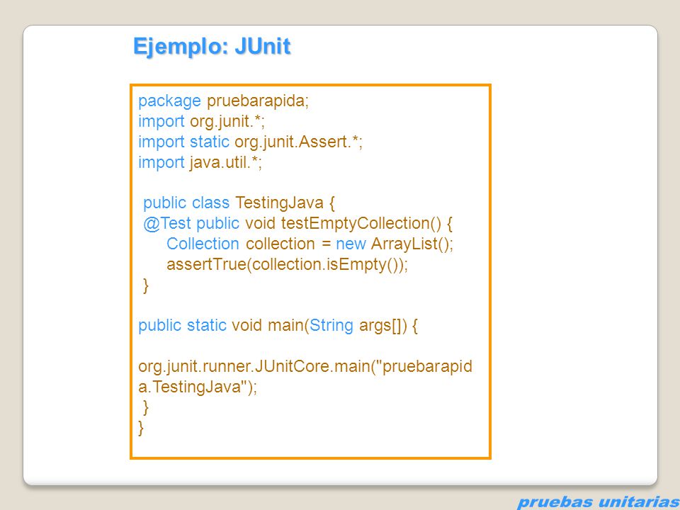 pruebas unitarias Ejemplo: JUnit package pruebarapida;