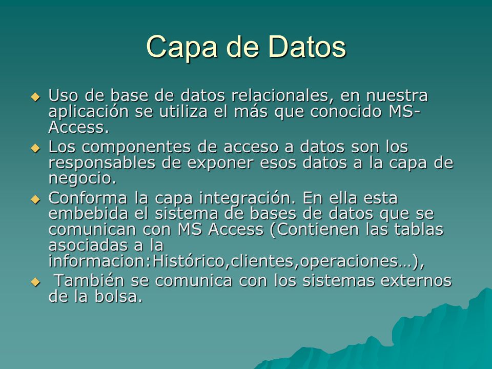 Capa de Datos Uso de base de datos relacionales, en nuestra aplicación se utiliza el más que conocido MS-Access.