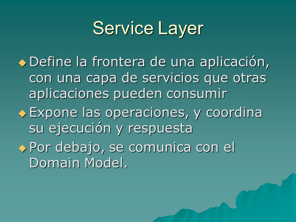Service Layer Define la frontera de una aplicación, con una capa de servicios que otras aplicaciones pueden consumir.