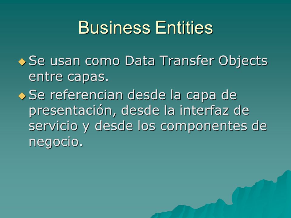 Business Entities Se usan como Data Transfer Objects entre capas.