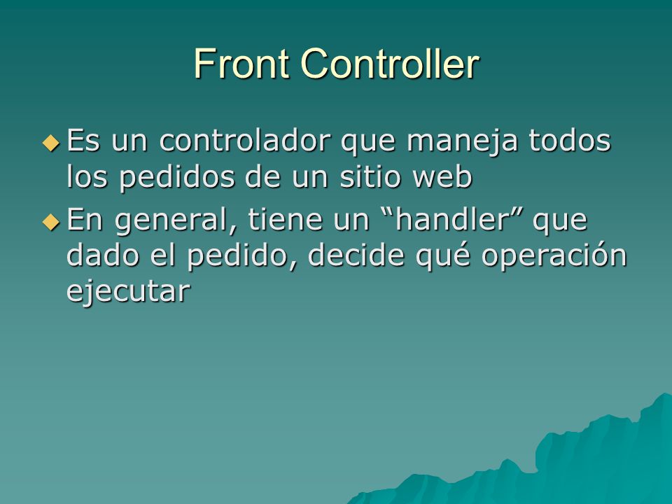 Front Controller Es un controlador que maneja todos los pedidos de un sitio web.