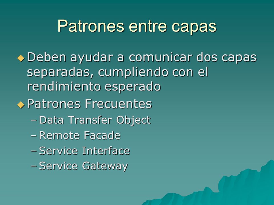 Patrones entre capas Deben ayudar a comunicar dos capas separadas, cumpliendo con el rendimiento esperado.