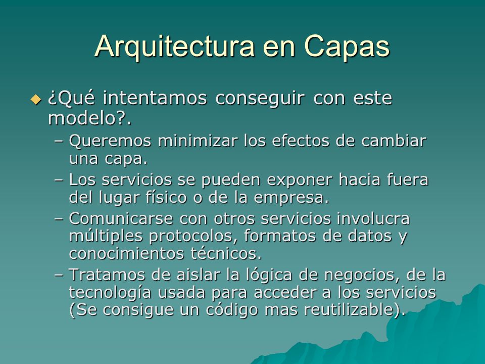 Arquitectura en Capas ¿Qué intentamos conseguir con este modelo .