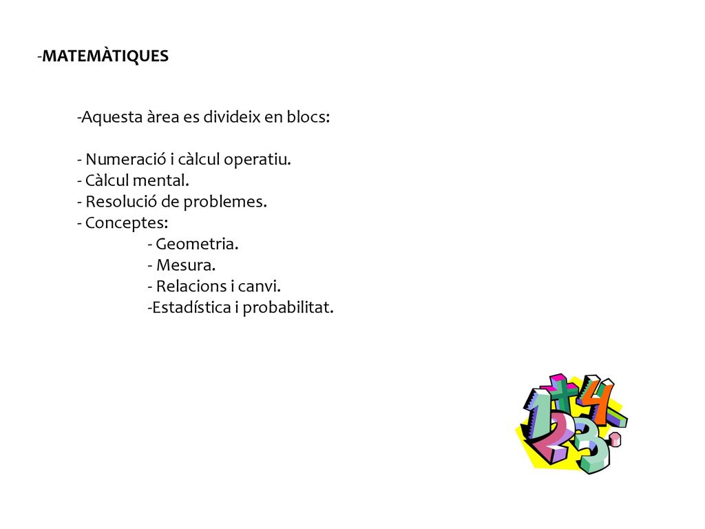 -MATEMÀTIQUES -Aquesta àrea es divideix en blocs: - Numeració i càlcul operatiu. - Càlcul mental.