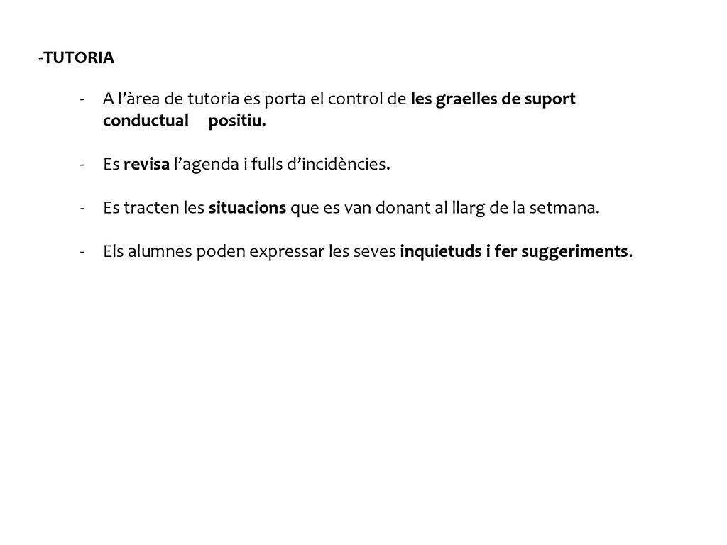 -TUTORIA A l’àrea de tutoria es porta el control de les graelles de suport conductual positiu. Es revisa l’agenda i fulls d’incidències.