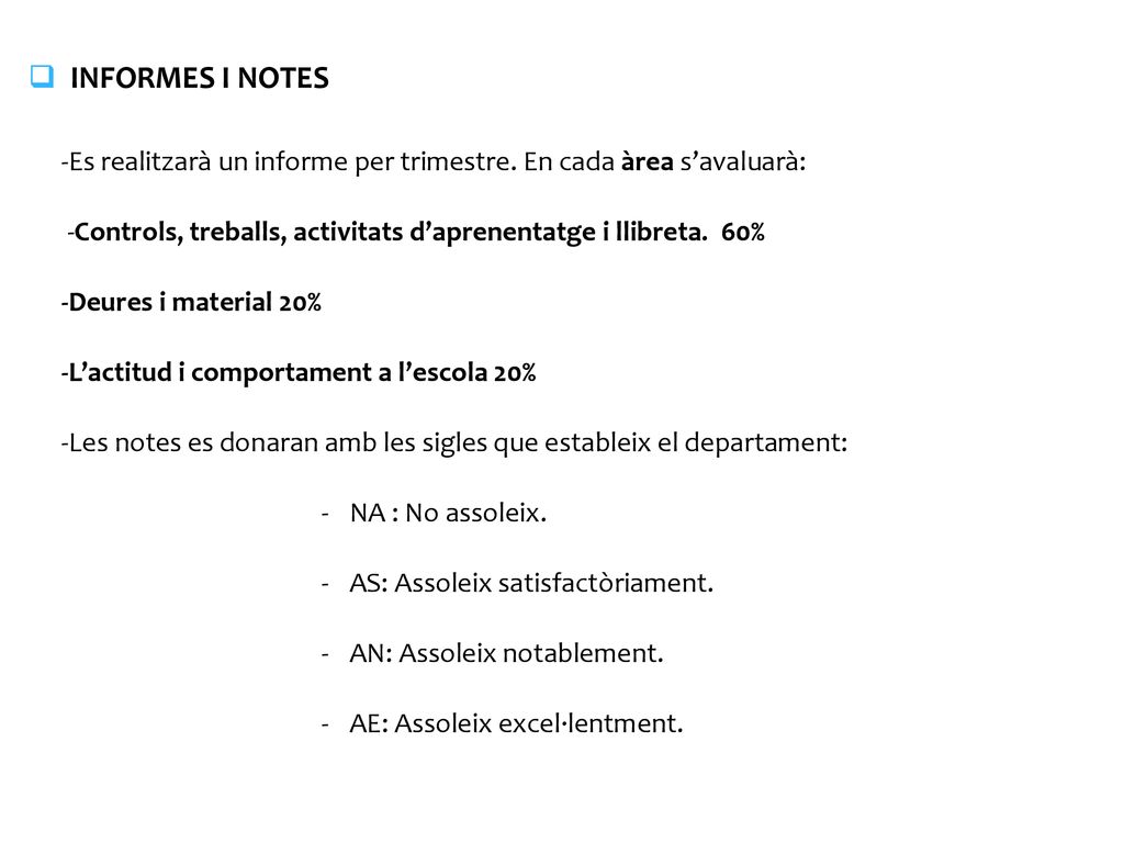 INFORMES I NOTES -Es realitzarà un informe per trimestre. En cada àrea s’avaluarà: -Controls, treballs, activitats d’aprenentatge i llibreta. 60%