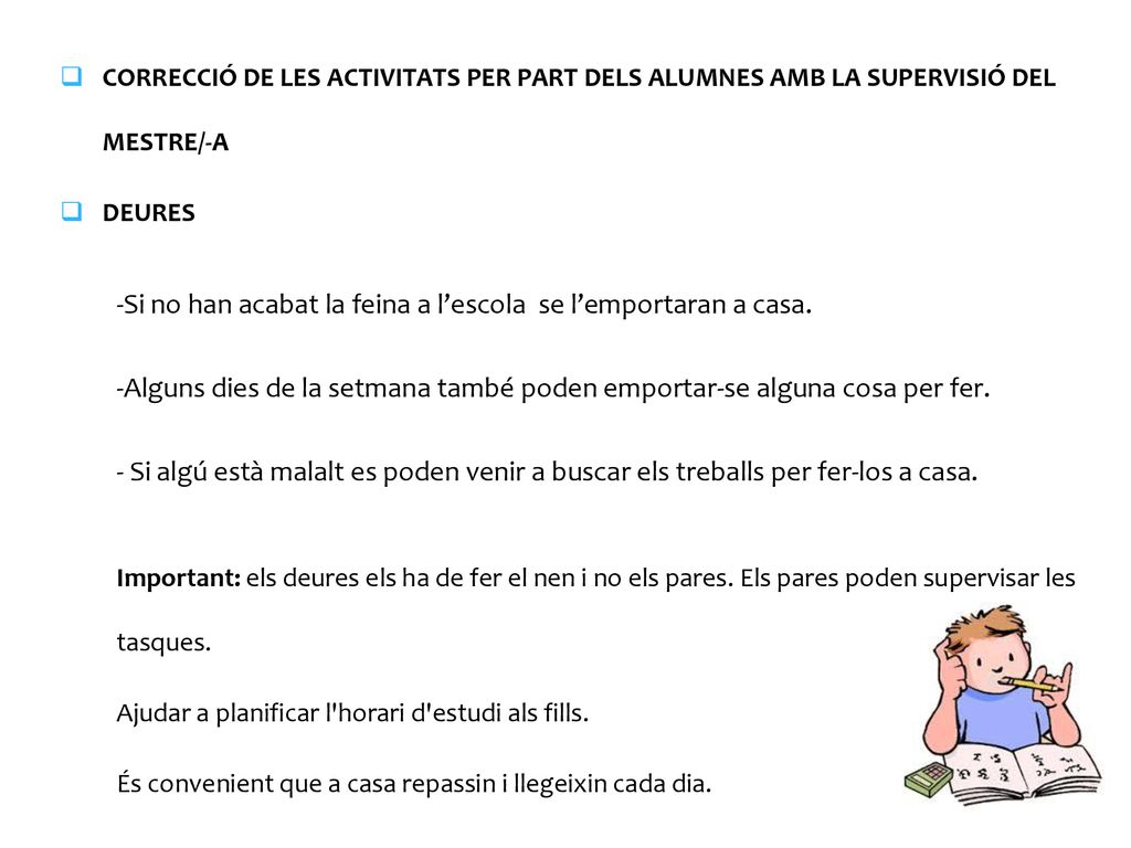 -Si no han acabat la feina a l’escola se l’emportaran a casa.