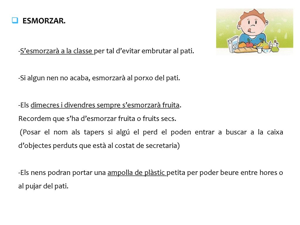 ESMORZAR. -S’esmorzarà a la classe per tal d’evitar embrutar al pati.