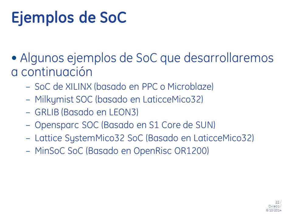 Ejemplos de SoC Algunos ejemplos de SoC que desarrollaremos a continuación. SoC de XILINX (basado en PPC o Microblaze)