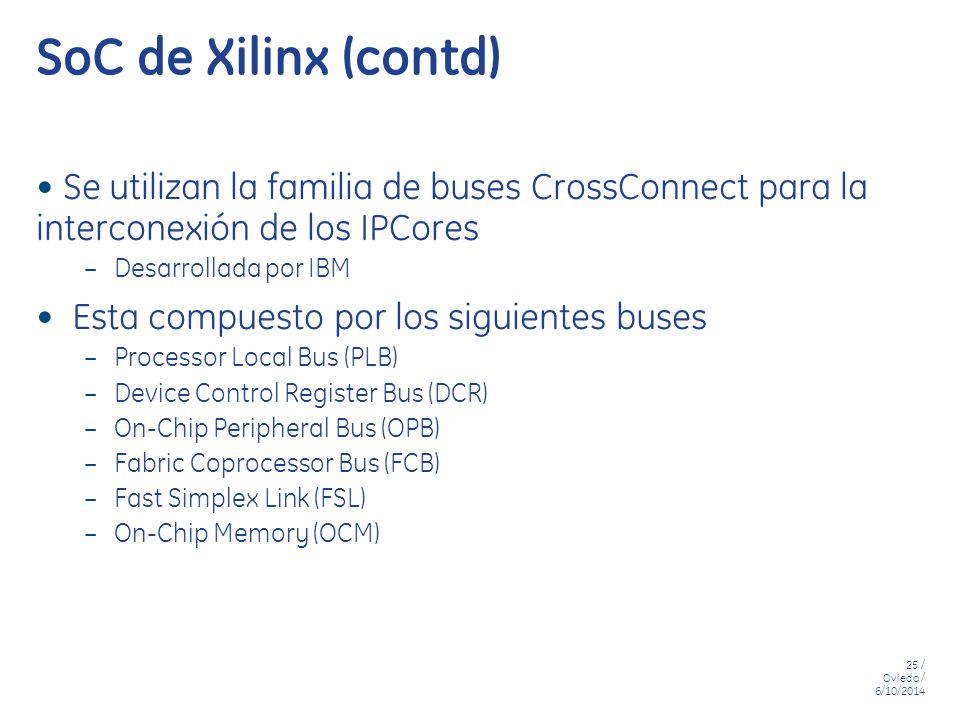 SoC de Xilinx (contd) Se utilizan la familia de buses CrossConnect para la interconexión de los IPCores.