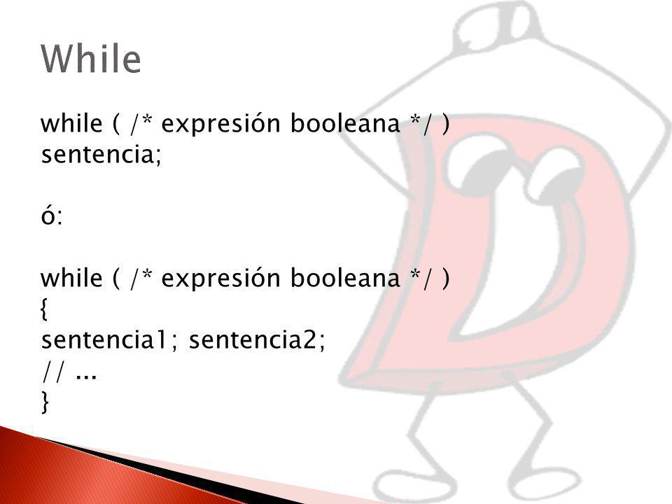 While while ( /* expresión booleana */ ) sentencia; ó: {