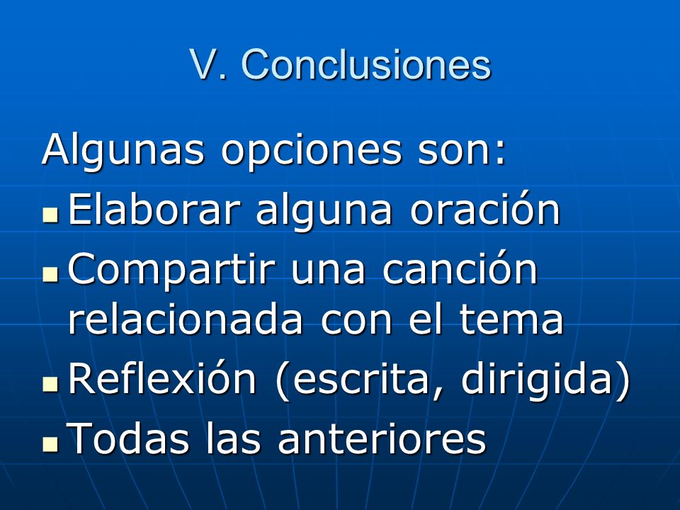 V. Conclusiones Algunas opciones son: Elaborar alguna oración. Compartir una canción relacionada con el tema.