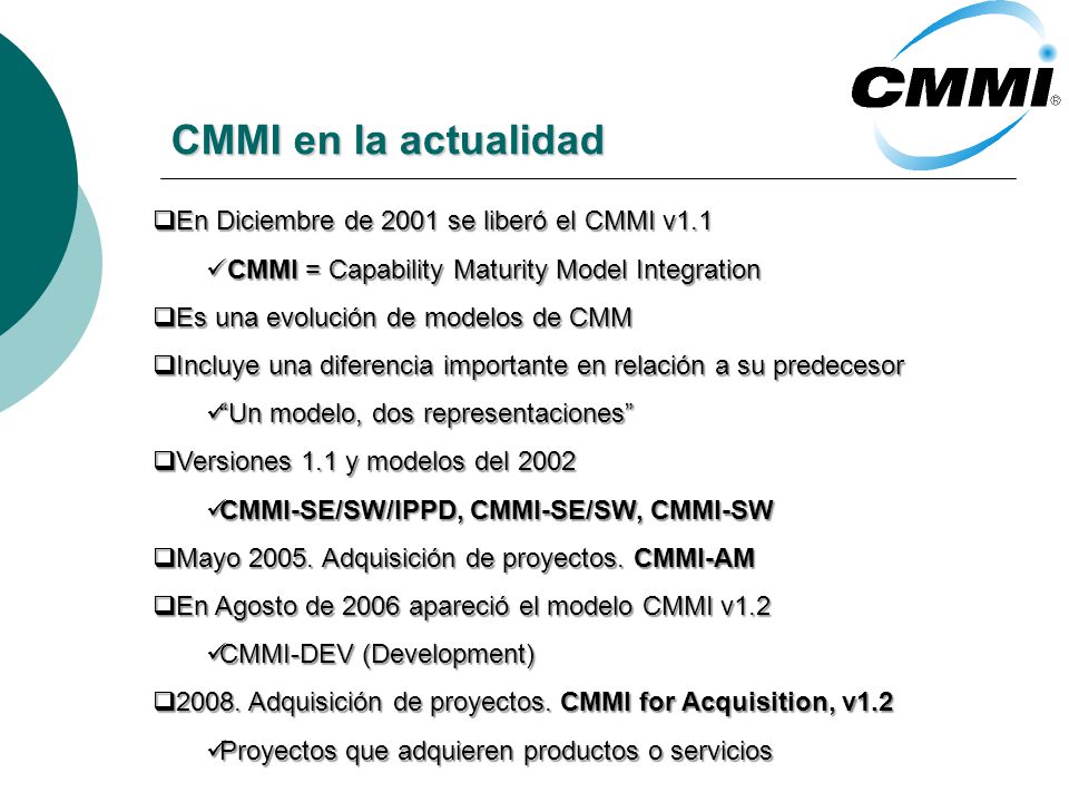 CMMI en la actualidad En Diciembre de 2001 se liberó el CMMI v1.1