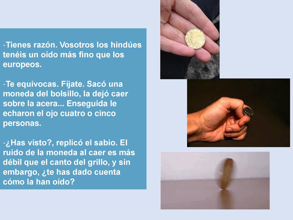 Tienes razón. Vosotros los hindúes tenéis un oído más fino que los europeos.