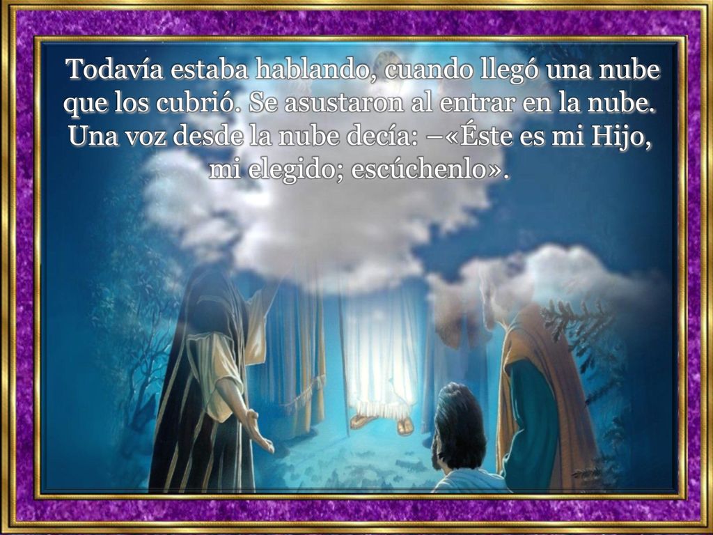 Todavía estaba hablando, cuando llegó una nube que los cubrió