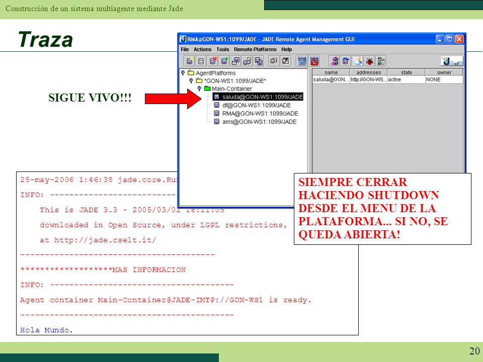 Traza SIGUE VIVO!!! 25-may :46:38 jade.core.Runtime beginContainer. INFO: