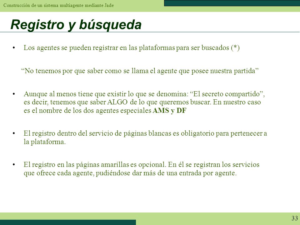 Registro y búsqueda Los agentes se pueden registrar en las plataformas para ser buscados (*)