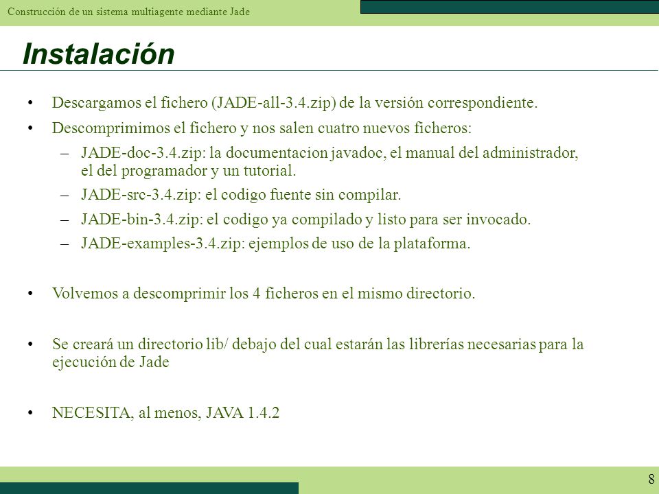 Instalación Descargamos el fichero (JADE-all-3.4.zip) de la versión correspondiente. Descomprimimos el fichero y nos salen cuatro nuevos ficheros: