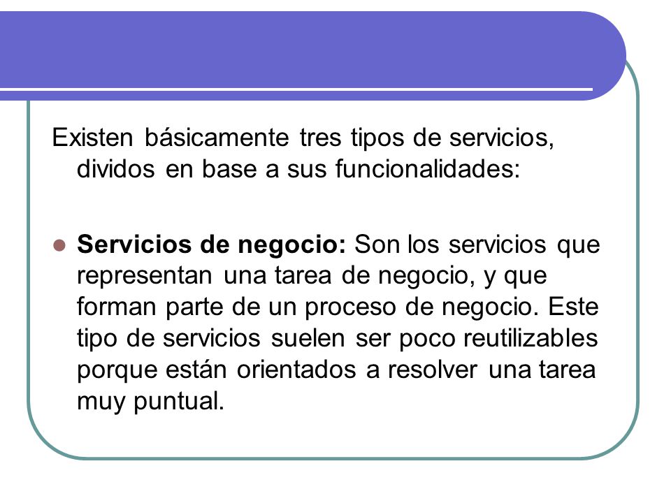 Existen básicamente tres tipos de servicios, dividos en base a sus funcionalidades: