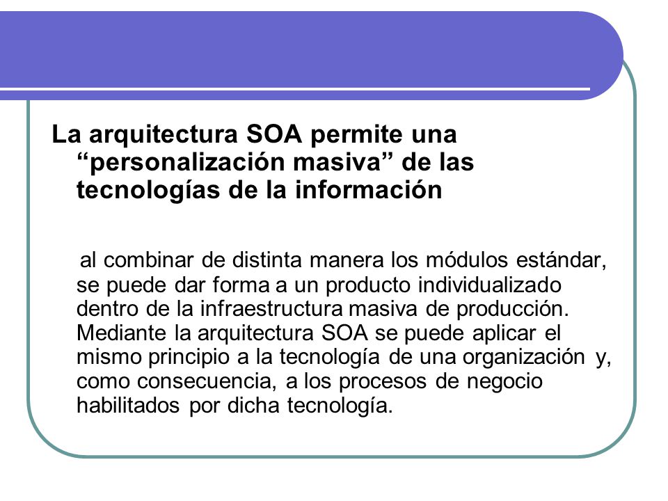 La arquitectura SOA permite una personalización masiva de las tecnologías de la información