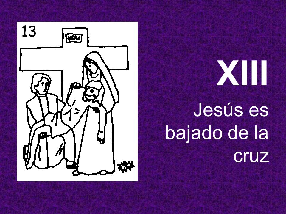 XIII Jesús es bajado de la cruz