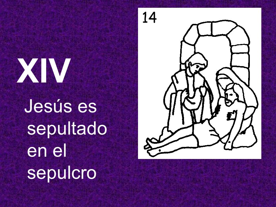 XIV Jesús es sepultado en el sepulcro