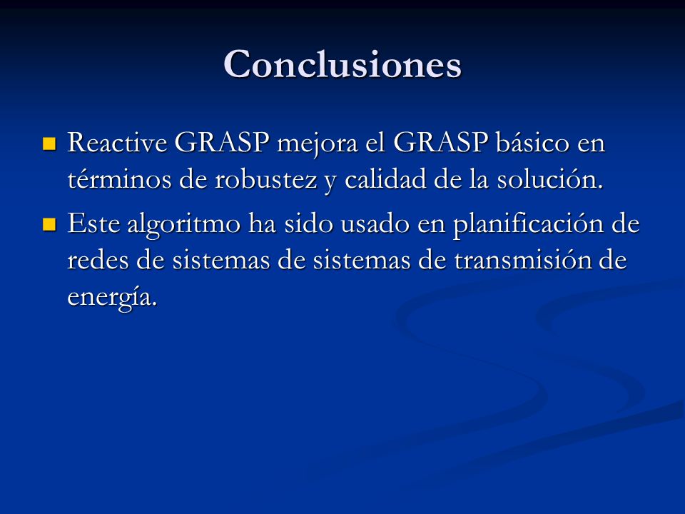 Conclusiones Reactive GRASP mejora el GRASP básico en términos de robustez y calidad de la solución.