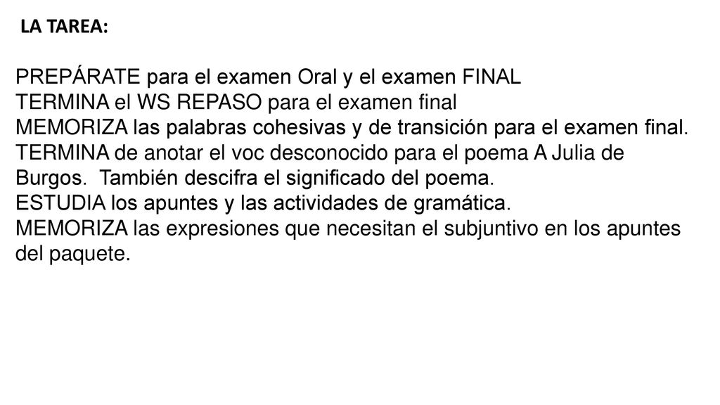 LA TAREA: PREPÁRATE para el examen Oral y el examen FINAL. TERMINA el WS REPASO para el examen final.
