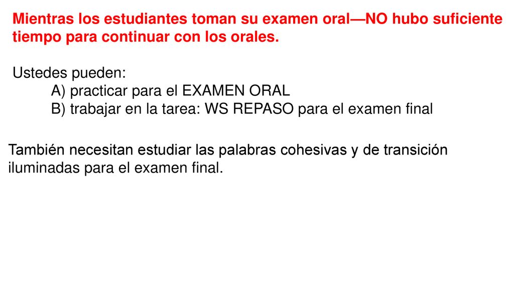 Mientras los estudiantes toman su examen oral—NO hubo suficiente tiempo para continuar con los orales.