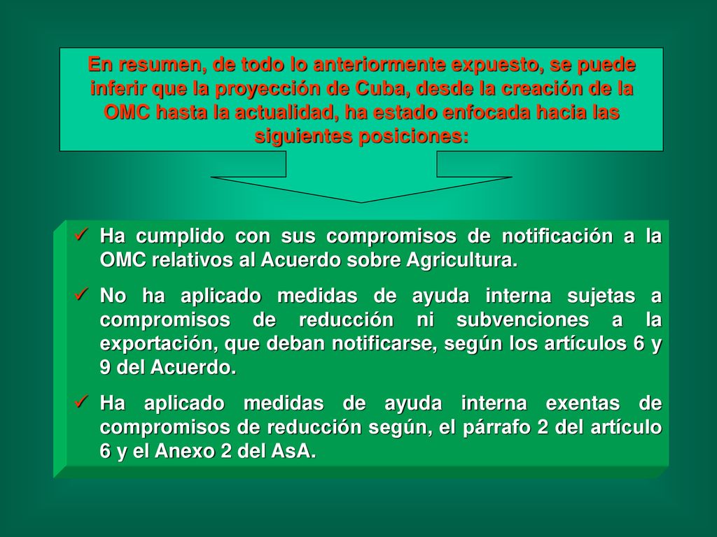 En resumen, de todo lo anteriormente expuesto, se puede inferir que la proyección de Cuba, desde la creación de la OMC hasta la actualidad, ha estado enfocada hacia las siguientes posiciones: