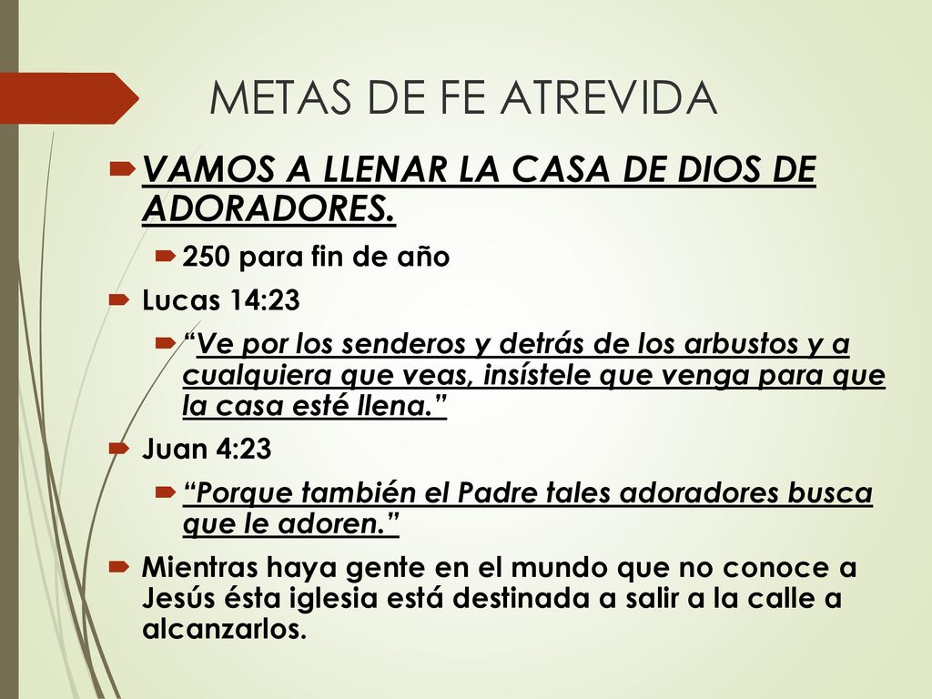 METAS DE FE ATREVIDA VAMOS A LLENAR LA CASA DE DIOS DE ADORADORES.