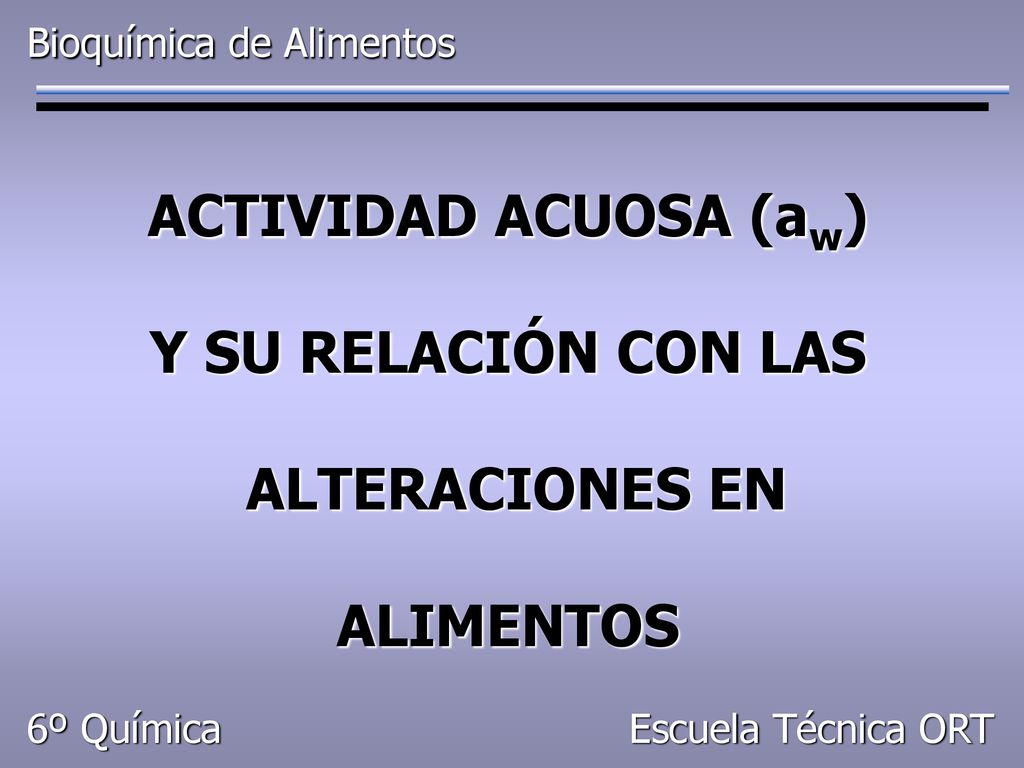 ACTIVIDAD ACUOSA (aw) Y SU RELACIÓN CON LAS ALTERACIONES EN ALIMENTOS