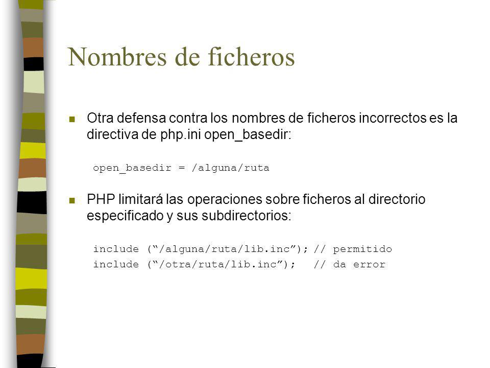 Nombres de ficheros Otra defensa contra los nombres de ficheros incorrectos es la directiva de php.ini open_basedir: